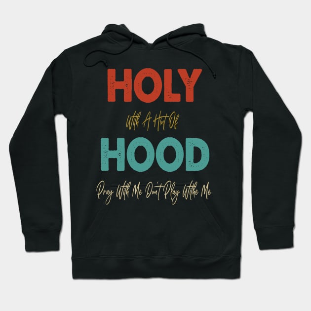 Retro Holy With A Hint Of Hood Pray With Me Don't Play Hoodie by WassilArt